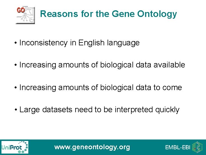Reasons for the Gene Ontology • Inconsistency in English language • Increasing amounts of Reasons for the Gene Ontology • Inconsistency in English language • Increasing amounts of