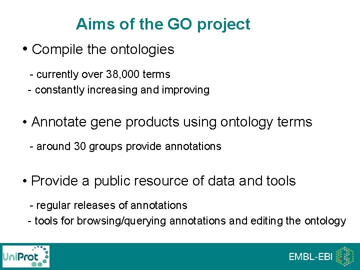 Aims of the GO project • Compile the ontologies - currently over 38, 000 Aims of the GO project • Compile the ontologies - currently over 38, 000
