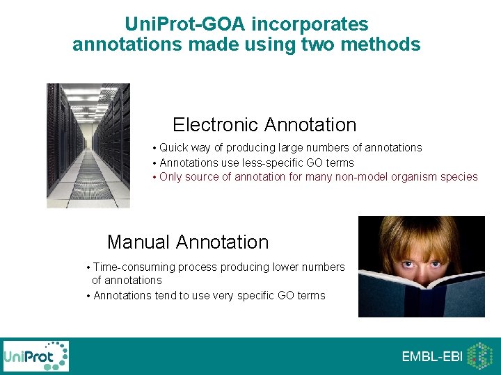 Uni. Prot-GOA incorporates annotations made using two methods Electronic Annotation • Quick way of Uni. Prot-GOA incorporates annotations made using two methods Electronic Annotation • Quick way of