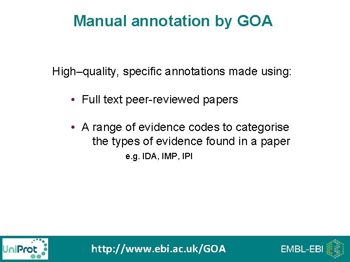 Manual annotation by GOA High–quality, specific annotations made using: • Full text peer-reviewed papers Manual annotation by GOA High–quality, specific annotations made using: • Full text peer-reviewed papers