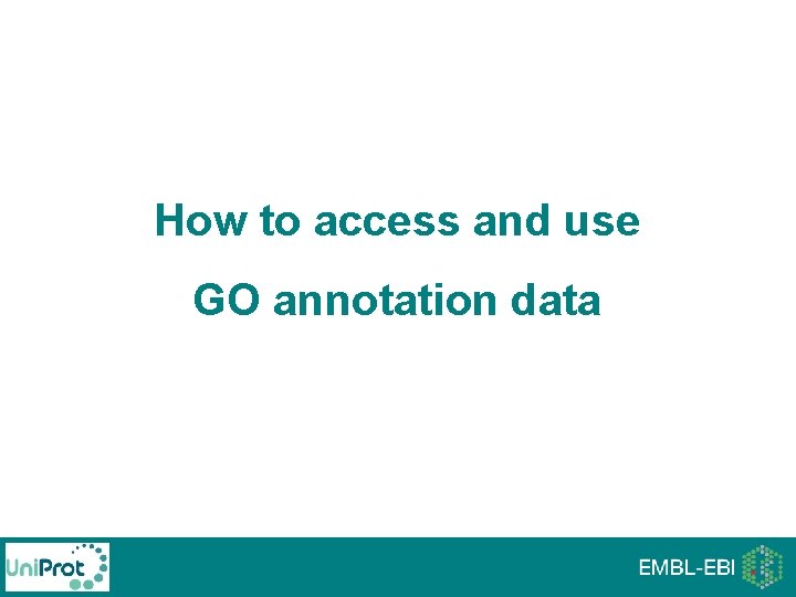 How to access and use GO annotation data How to access and use GO annotation data