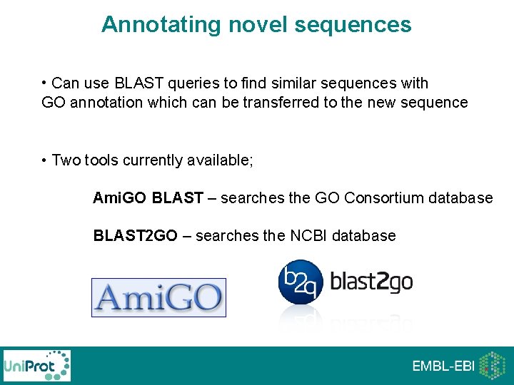 Annotating novel sequences • Can use BLAST queries to find similar sequences with GO Annotating novel sequences • Can use BLAST queries to find similar sequences with GO
