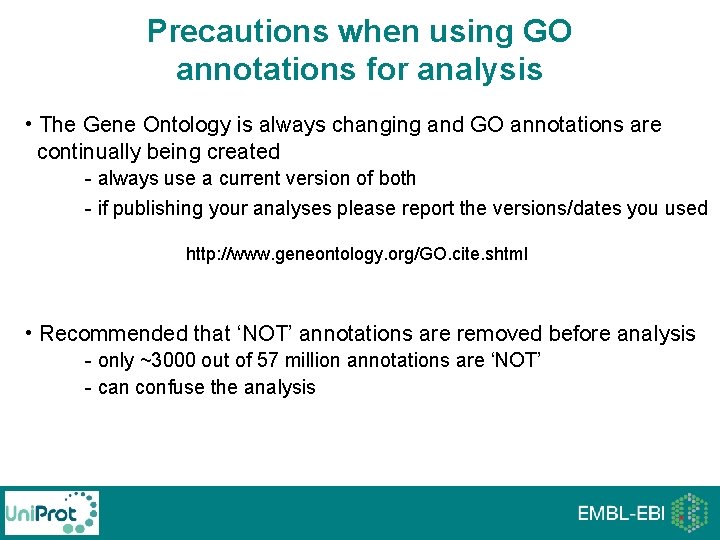 Precautions when using GO annotations for analysis • The Gene Ontology is always changing Precautions when using GO annotations for analysis • The Gene Ontology is always changing