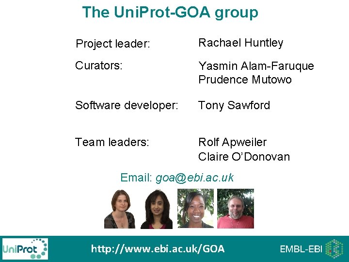 The Uni. Prot-GOA group Project leader: Rachael Huntley Curators: Yasmin Alam-Faruque Prudence Mutowo Software The Uni. Prot-GOA group Project leader: Rachael Huntley Curators: Yasmin Alam-Faruque Prudence Mutowo Software