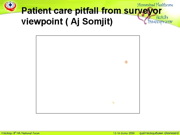 Patient care pitfall from surveyor viewpoint ( Aj Somjit) 