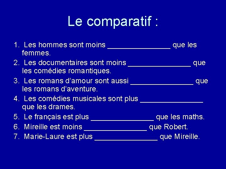 Le comparatif : 1. Les hommes sont moins ________ que les femmes. 2. Les