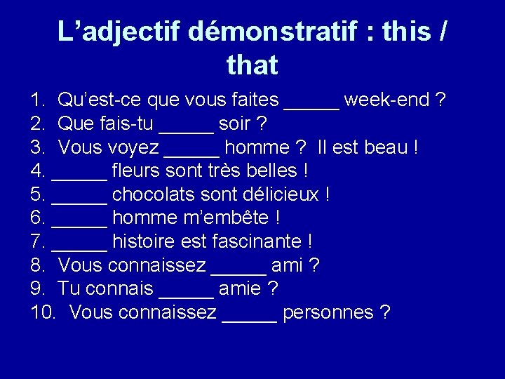 L’adjectif démonstratif : this / that 1. Qu’est-ce que vous faites _____ week-end ?
