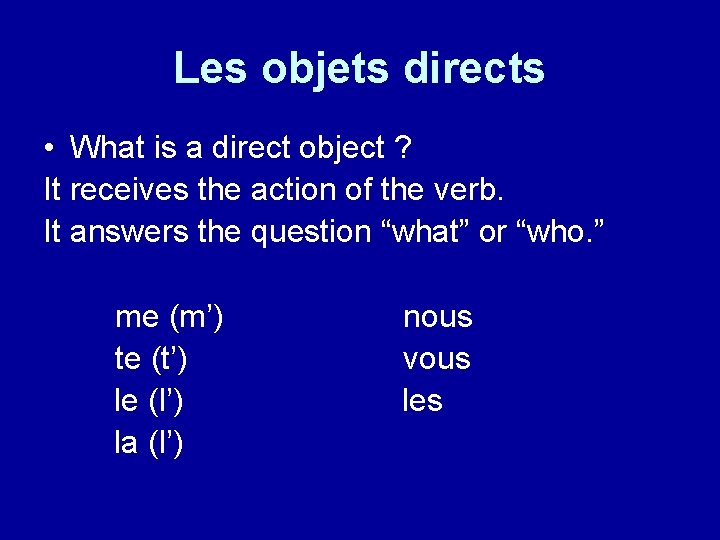 Les objets directs • What is a direct object ? It receives the action