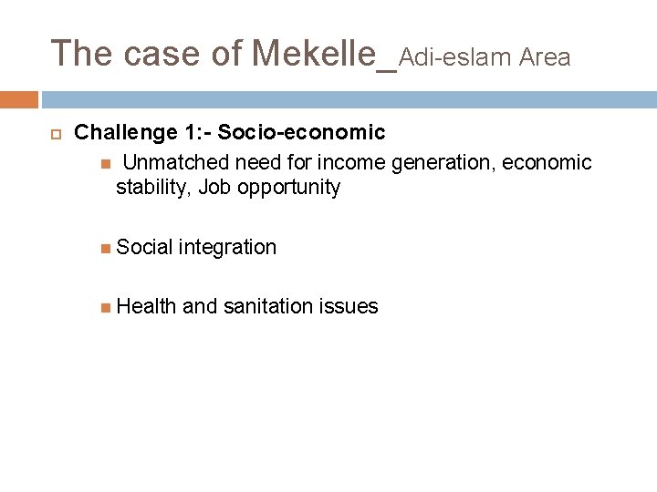 The case of Mekelle_Adi-eslam Area Challenge 1: - Socio-economic Unmatched need for income generation,