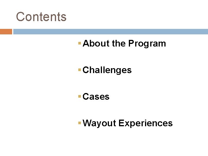 Contents § About the Program § Challenges § Cases § Wayout Experiences 
