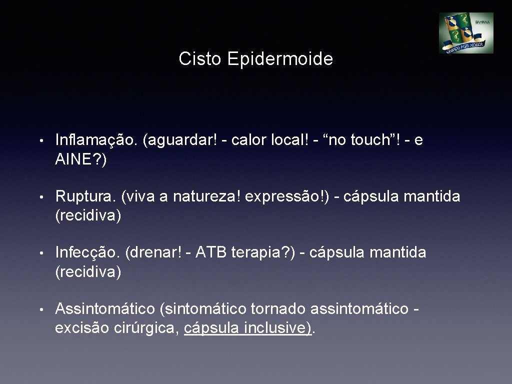 Cisto Epidermoide • Inflamação. (aguardar! - calor local! - “no touch”! - e AINE?