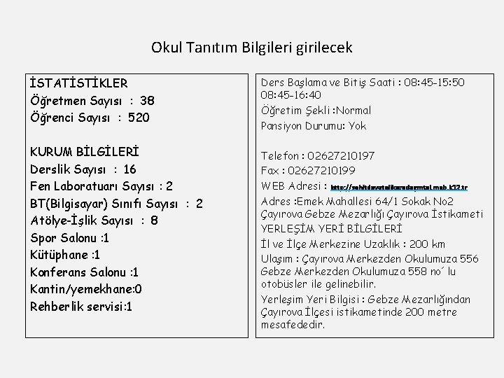 Okul Tanıtım Bilgileri girilecek İSTATİSTİKLER Öğretmen Sayısı : 38 Öğrenci Sayısı : 520 Ders