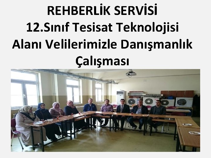 REHBERLİK SERVİSİ 12. Sınıf Tesisat Teknolojisi Alanı Velilerimizle Danışmanlık Çalışması 