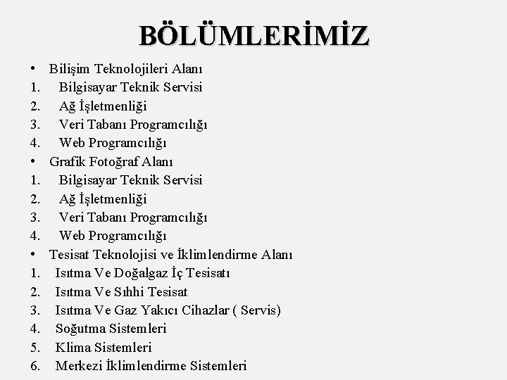 BÖLÜMLERİMİZ • Bilişim Teknolojileri Alanı 1. Bilgisayar Teknik Servisi 2. Ağ İşletmenliği 3. Veri