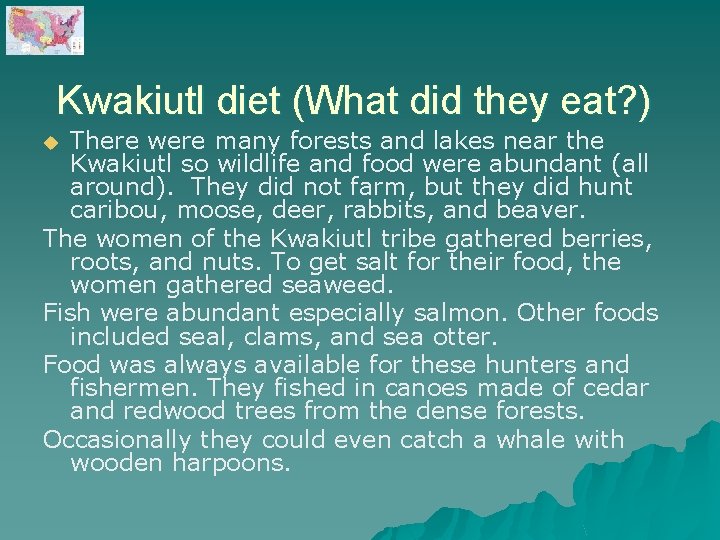 Kwakiutl diet (What did they eat? ) There were many forests and lakes near