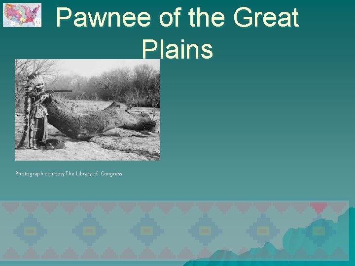 Pawnee of the Great Plains Photograph courtesy The Library of Congress 