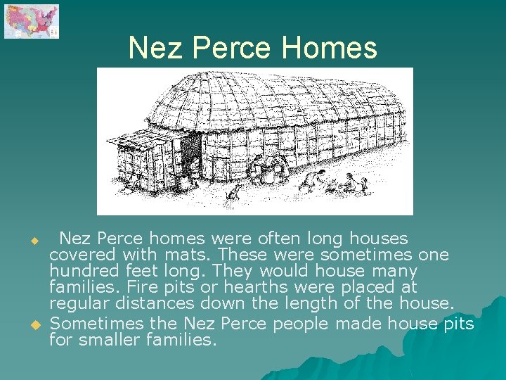 Nez Perce Homes u u Nez Perce homes were often long houses covered with