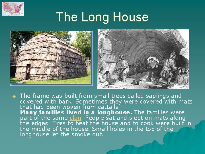 The Long House u The frame was built from small trees called saplings and