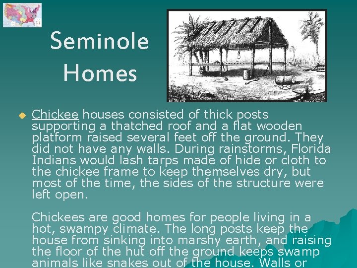 Seminole Homes u Chickee houses consisted of thick posts supporting a thatched roof and