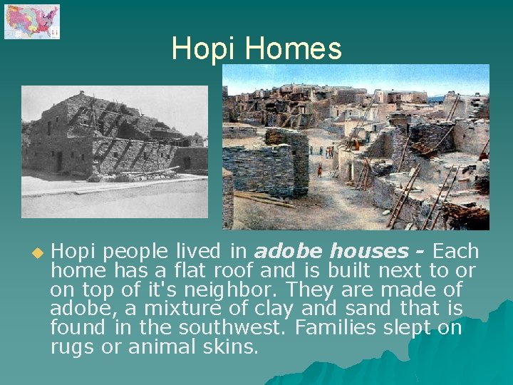 Hopi Homes u Hopi people lived in adobe houses - Each home has a