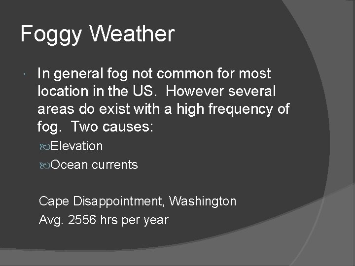 Foggy Weather In general fog not common for most location in the US. However