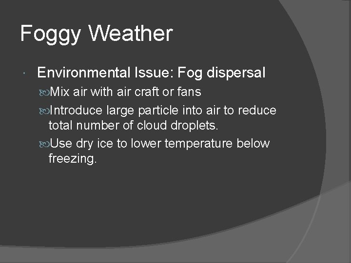 Foggy Weather Environmental Issue: Fog dispersal Mix air with air craft or fans Introduce
