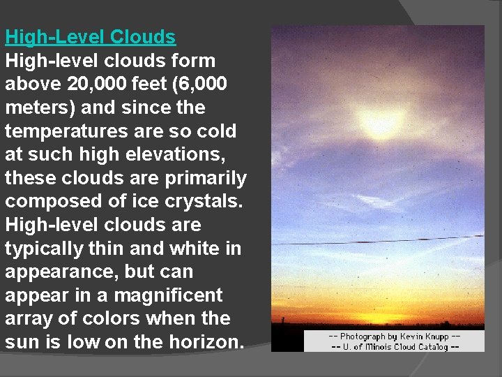 High-Level Clouds High-level clouds form above 20, 000 feet (6, 000 meters) and since
