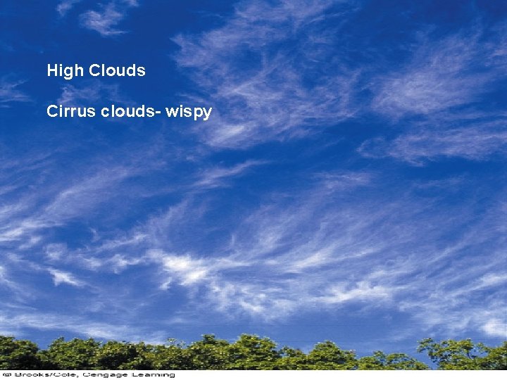 High Clouds Cirrus clouds- wispy 