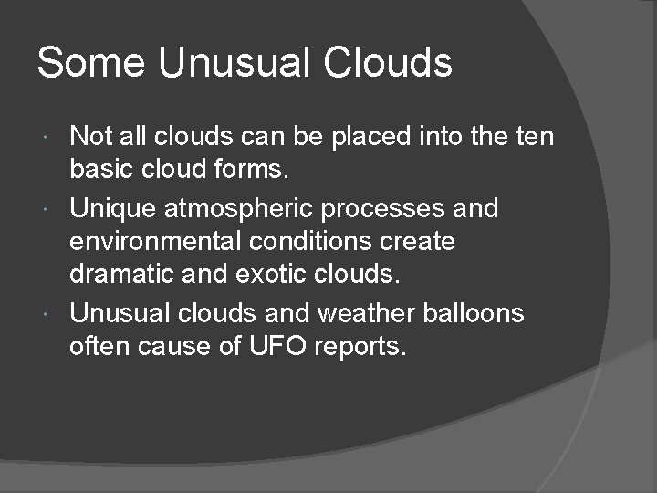 Some Unusual Clouds Not all clouds can be placed into the ten basic cloud