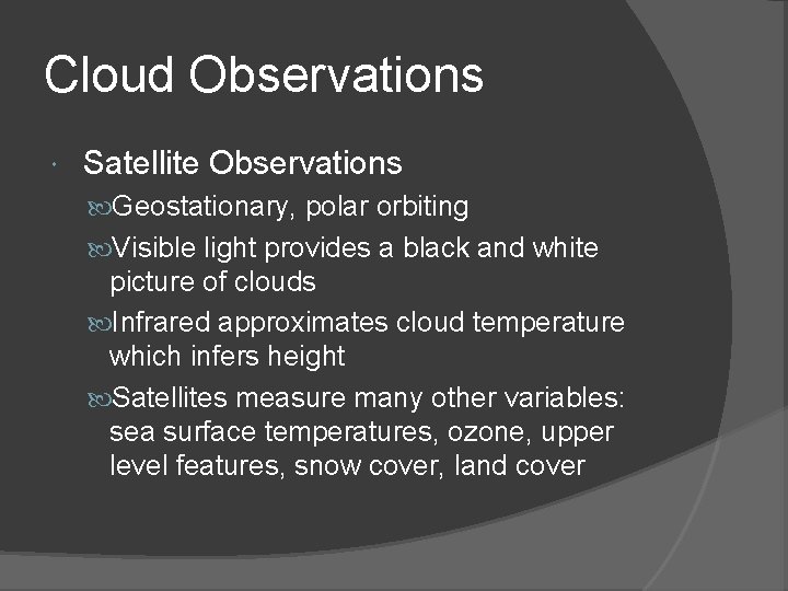 Cloud Observations Satellite Observations Geostationary, polar orbiting Visible light provides a black and white
