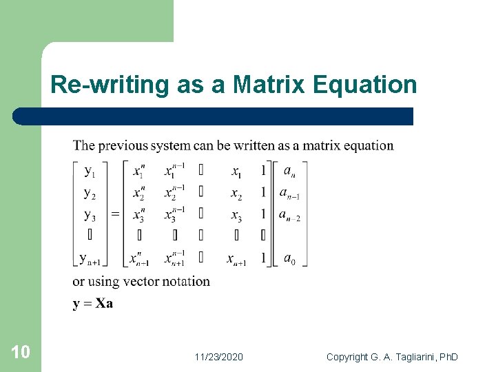 Re-writing as a Matrix Equation 10 11/23/2020 Copyright G. A. Tagliarini, Ph. D 