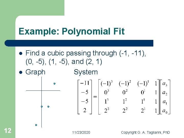 Example: Polynomial Fit l l 12 Find a cubic passing through (-1, -11), (0,