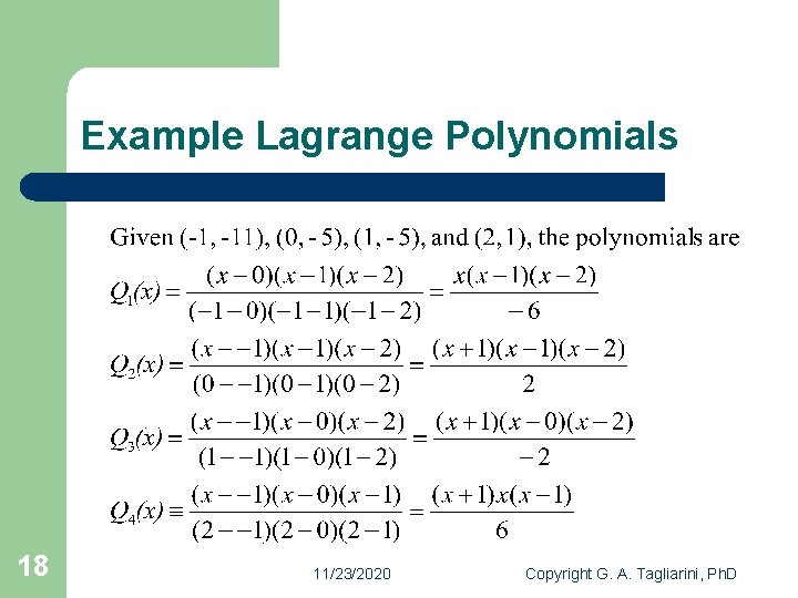 Example Lagrange Polynomials 18 11/23/2020 Copyright G. A. Tagliarini, Ph. D 