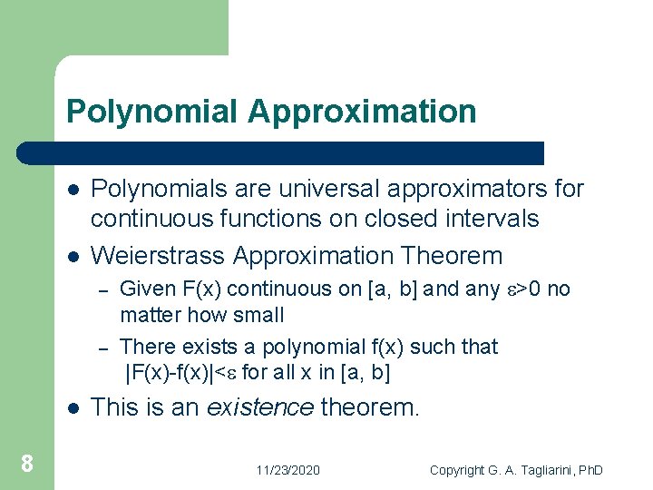 Polynomial Approximation l l Polynomials are universal approximators for continuous functions on closed intervals