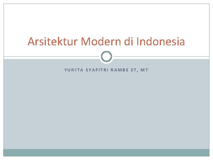 Arsitektur Modern di Indonesia YUNITA SYAFITRI RAMBE ST, MT 