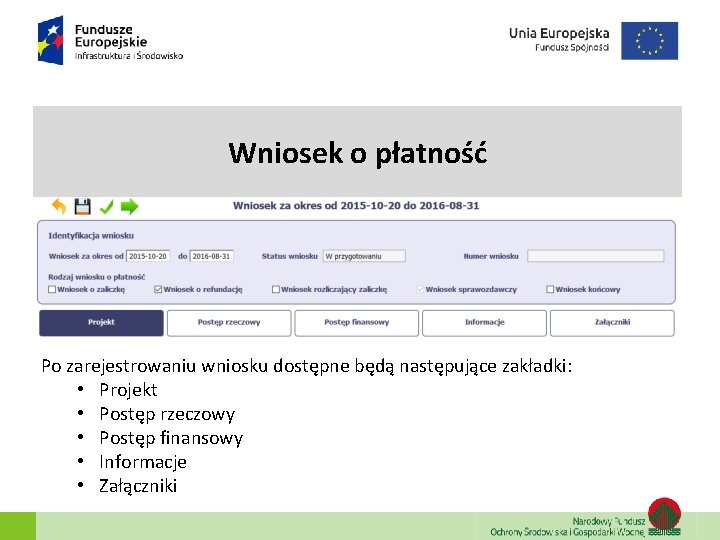 Wniosek o płatność Po zarejestrowaniu wniosku dostępne będą następujące zakładki: • Projekt • Postęp Wniosek o płatność Po zarejestrowaniu wniosku dostępne będą następujące zakładki: • Projekt • Postęp
