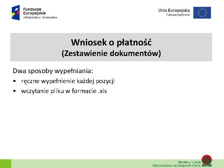 Wniosek o płatność (Zestawienie dokumentów) Dwa sposoby wypełniania: • ręczne wypełnienie każdej pozycji • Wniosek o płatność (Zestawienie dokumentów) Dwa sposoby wypełniania: • ręczne wypełnienie każdej pozycji •