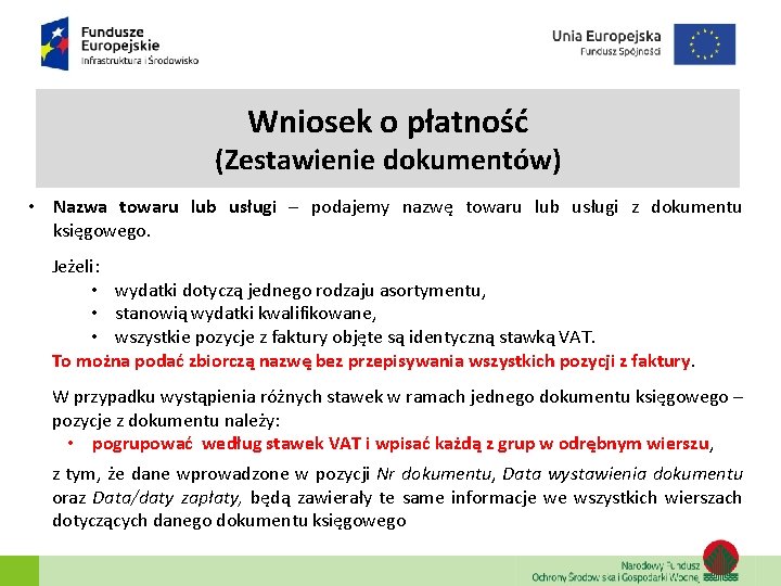 Wniosek o płatność (Zestawienie dokumentów) • Nazwa towaru lub usługi – podajemy nazwę towaru Wniosek o płatność (Zestawienie dokumentów) • Nazwa towaru lub usługi – podajemy nazwę towaru
