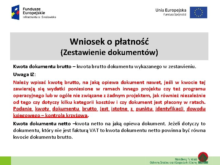 Wniosek o płatność (Zestawienie dokumentów) Kwota dokumentu brutto – kwota brutto dokumentu wykazanego w Wniosek o płatność (Zestawienie dokumentów) Kwota dokumentu brutto – kwota brutto dokumentu wykazanego w
