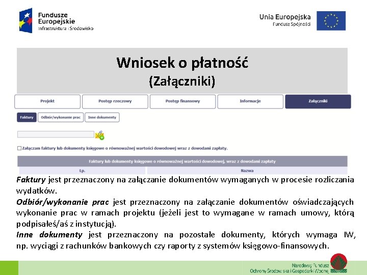 Wniosek o płatność (Załączniki) Faktury jest przeznaczony na załączanie dokumentów wymaganych w procesie rozliczania Wniosek o płatność (Załączniki) Faktury jest przeznaczony na załączanie dokumentów wymaganych w procesie rozliczania