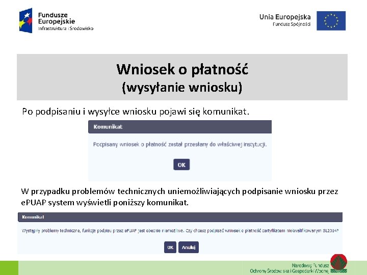 Wniosek o płatność (wysyłanie wniosku) Po podpisaniu i wysyłce wniosku pojawi się komunikat. W Wniosek o płatność (wysyłanie wniosku) Po podpisaniu i wysyłce wniosku pojawi się komunikat. W