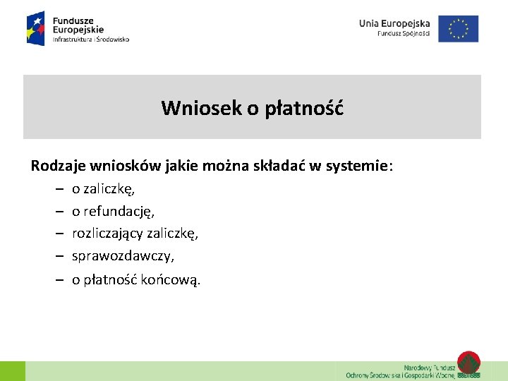 Wniosek o płatność Rodzaje wniosków jakie można składać w systemie: – – o zaliczkę, Wniosek o płatność Rodzaje wniosków jakie można składać w systemie: – – o zaliczkę,