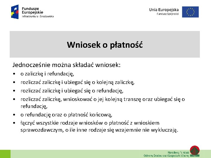 Wniosek o płatność Jednocześnie można składać wniosek: • • o zaliczkę i refundację, rozliczać Wniosek o płatność Jednocześnie można składać wniosek: • • o zaliczkę i refundację, rozliczać