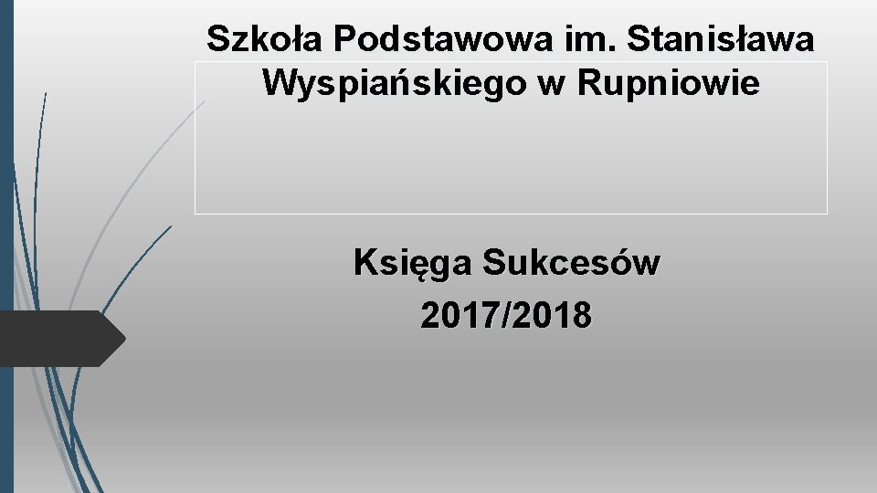 Szkoła Podstawowa im. Stanisława Wyspiańskiego w Rupniowie Księga Sukcesów 2017/2018 