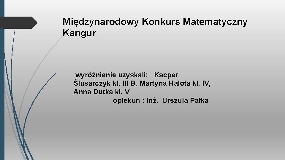 Międzynarodowy Konkurs Matematyczny Kangur wyróżnienie uzyskali: Kacper Ślusarczyk kl. III B, Martyna Halota kl.