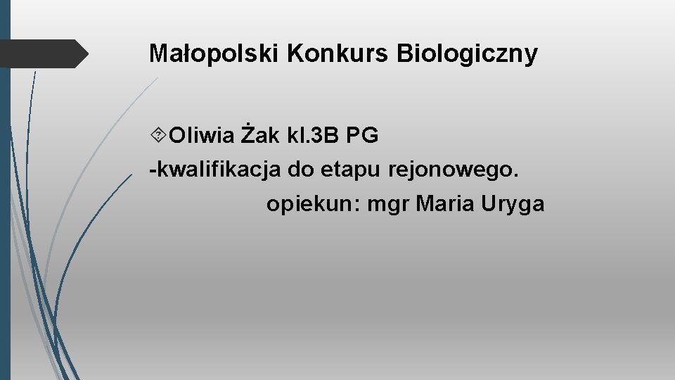 Małopolski Konkurs Biologiczny Oliwia Żak kl. 3 B PG -kwalifikacja do etapu rejonowego. opiekun: