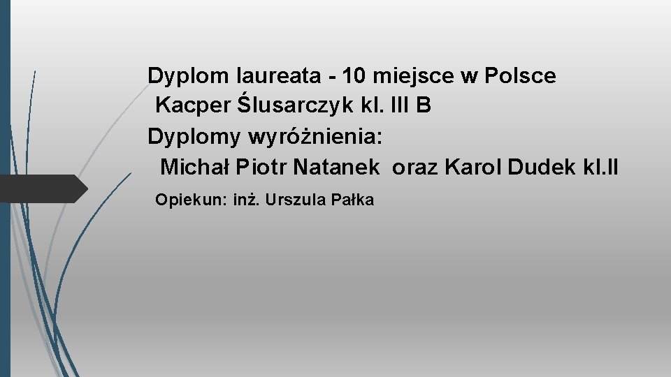 Dyplom laureata - 10 miejsce w Polsce Kacper Ślusarczyk kl. III B Dyplomy wyróżnienia: