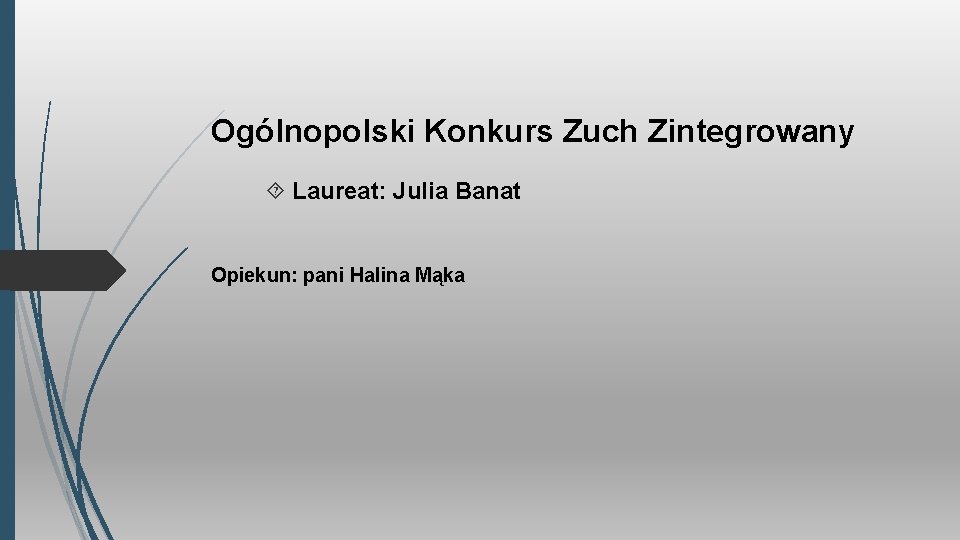 Ogólnopolski Konkurs Zuch Zintegrowany Laureat: Julia Banat Opiekun: pani Halina Mąka 