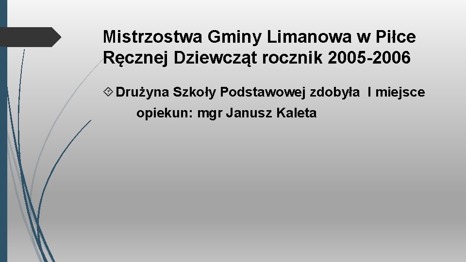 Mistrzostwa Gminy Limanowa w Piłce Ręcznej Dziewcząt rocznik 2005 -2006 Drużyna Szkoły Podstawowej zdobyła