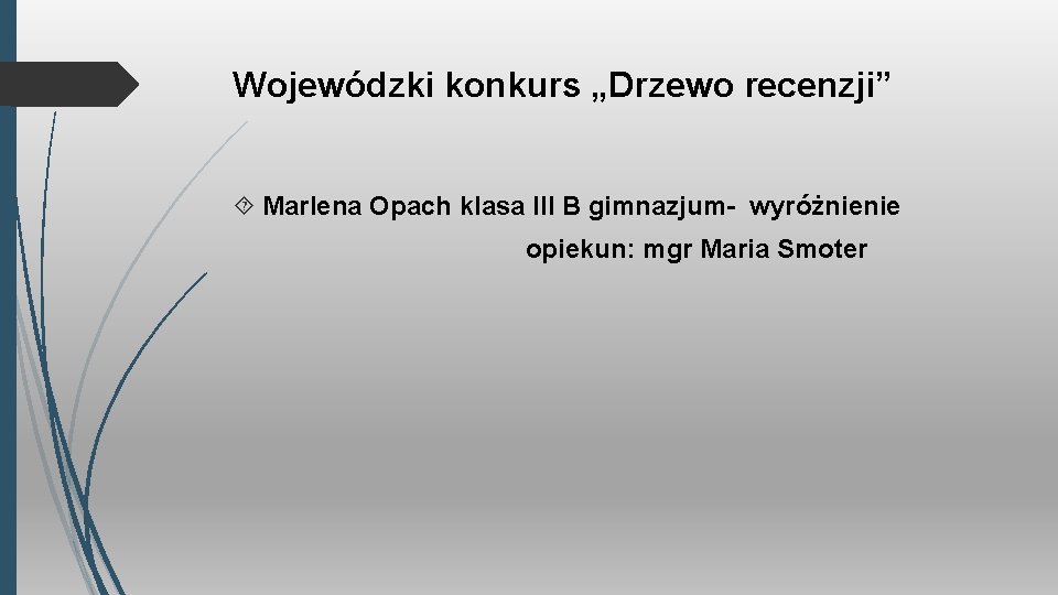 Wojewódzki konkurs „Drzewo recenzji” Marlena Opach klasa III B gimnazjum- wyróżnienie opiekun: mgr Maria